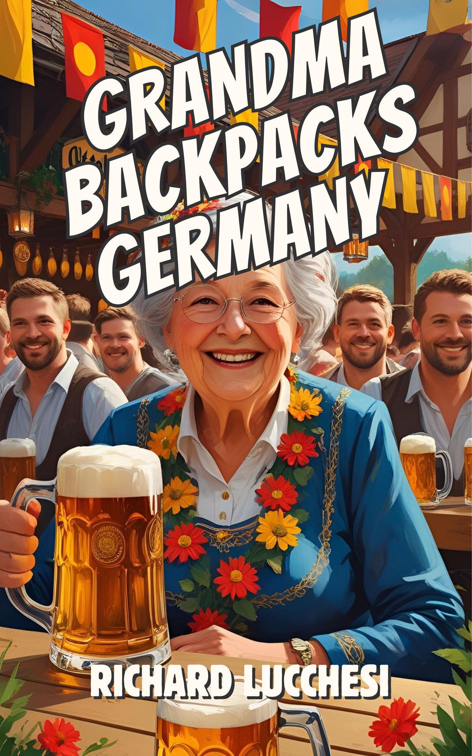 Grandma Backpacks Germany A short adventure memoir by Richard Lucchesi
