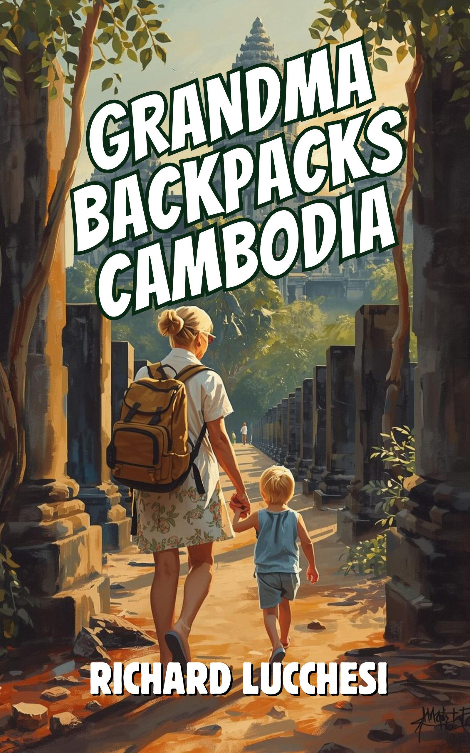 Grandma Backpacks Cambodia A touching memoir by Richard Lucchesi